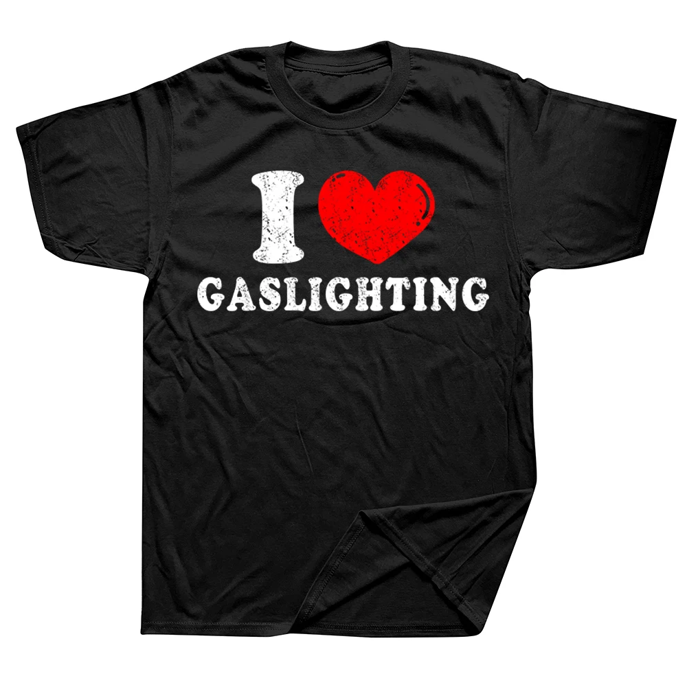 

Funny I Love Gaslighting T Shirts Birthday Gifts Graphic Cotton Streetwear Short Sleeve Summer Style T-shirt Mens Clothing