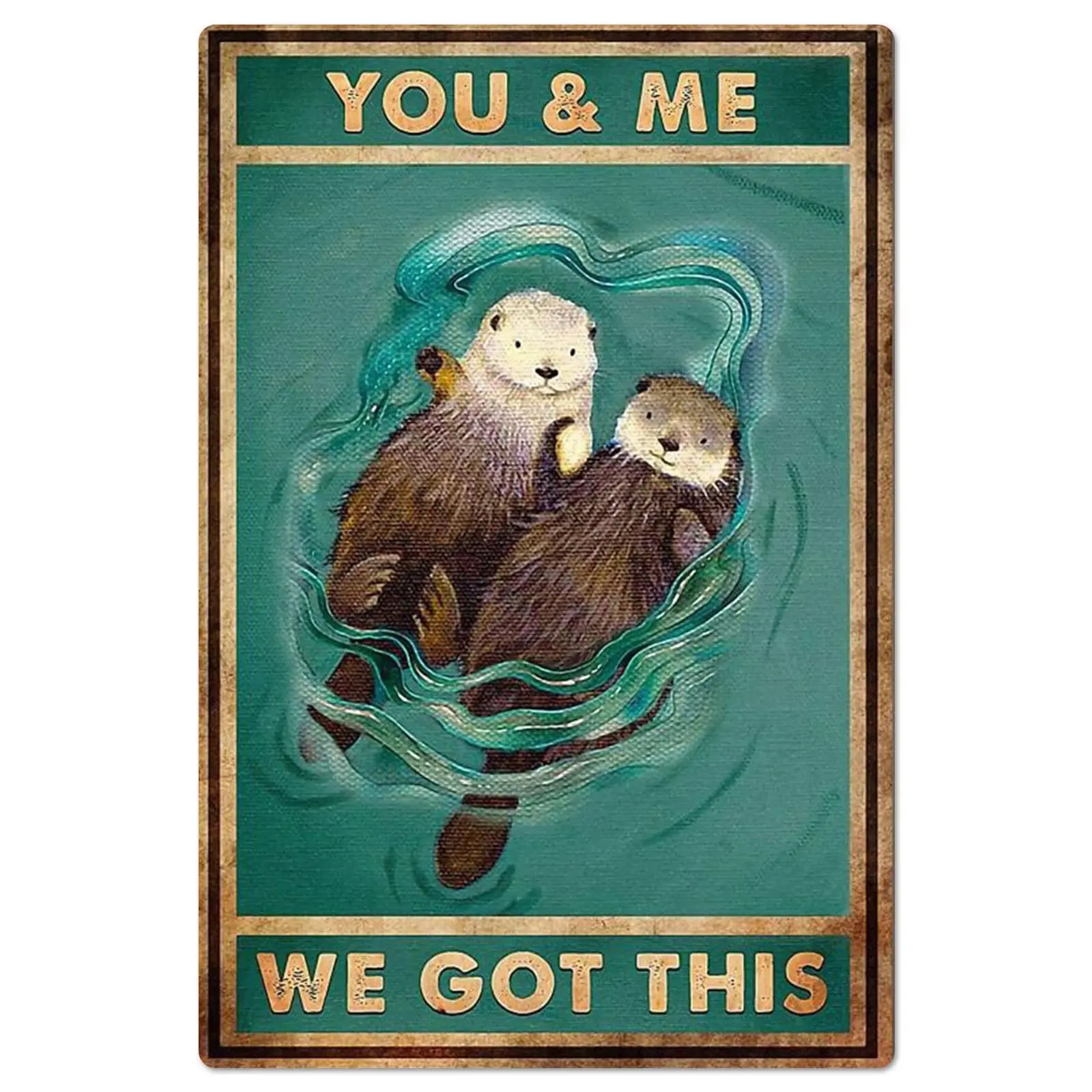 

Vintage metal Board Hanging Otter You And Me We Got This Poster Wall Hanging Bar Club Home Bedroom Wall Decor Couple Gift Retro