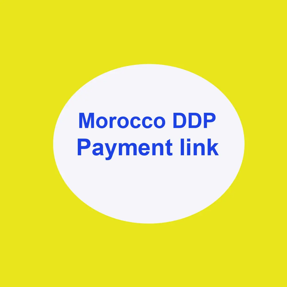 

For Morocco DDP Payment link Extra Money For Our Product Or Delivery