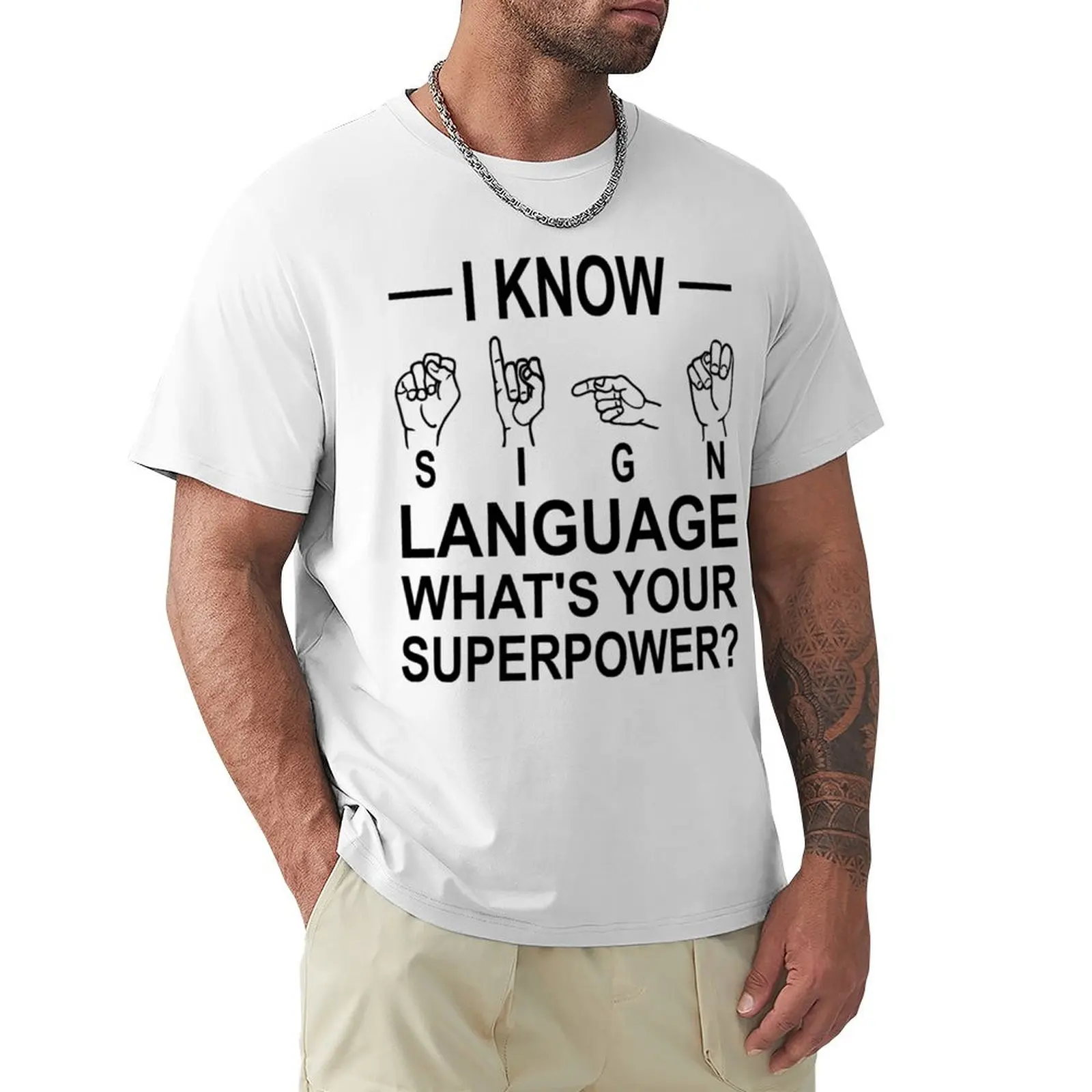 

I Know Sign Language What_s Your Superpower T-shirt vintage clothes oversizeds sublime black t shirts for men
