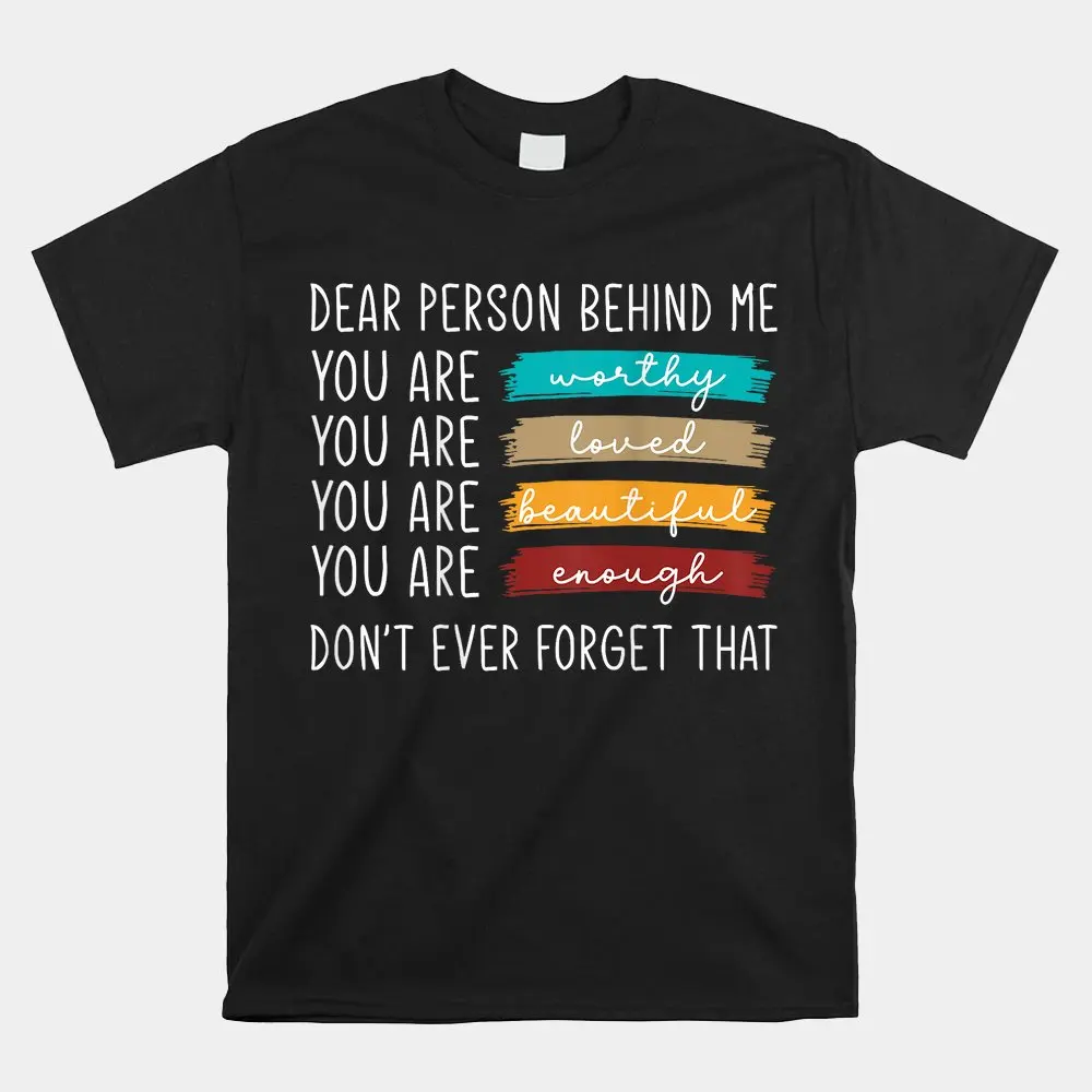 

Haunt Reaper Men T Shirt Dear Person Behind Me You're Worthy Loved Beautiful And Enough Shirt Tees Tops Short Sleeves Clothing
