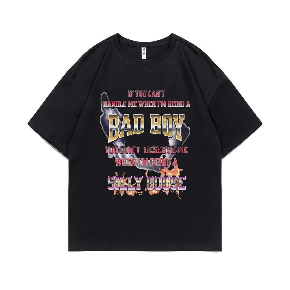 

If You Can't Handle Me When I'm Being A Bad Boy Silly Goodse Print T-shirt Tops Male Funny Casual Oversized Pure Cotton T Shirts