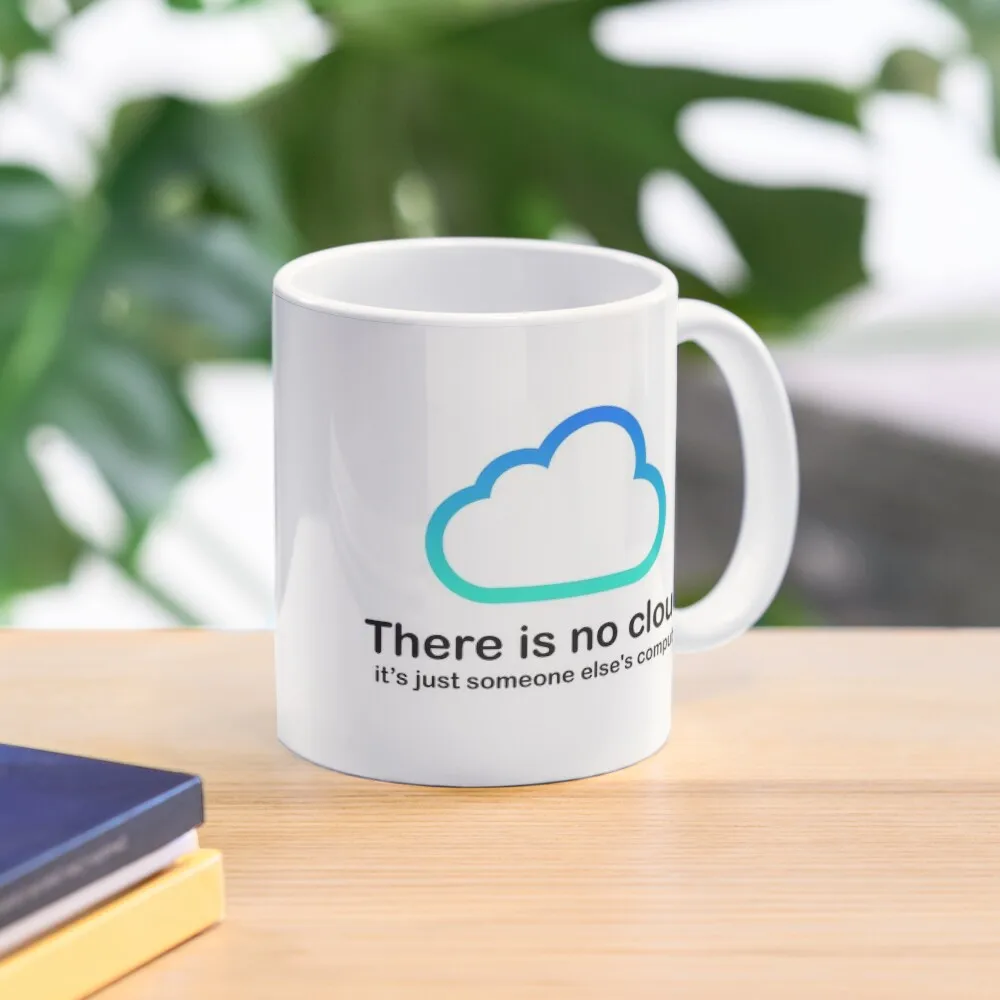 

There is no cloud Tech Humor cloud computing just someone elses computer white shirt Coffee Mug Espresso Cups Mate Cup Anime Mug