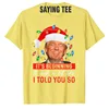 It's Beginning To Look A Lot Like I Told You So Trump Xmas T-Shirt Men Fashion Clothing Daddy Husband Tee Christmas Costume Gift 6