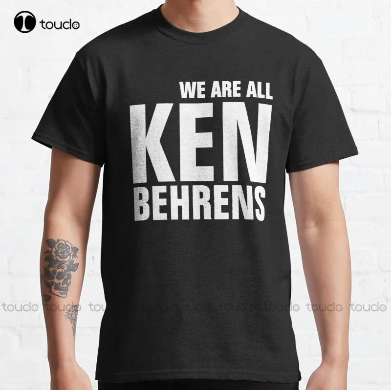 

New Ken Behrens We Are All Ken Behrens Classic T-Shirt Shirts For Men Big And Tall Cotton Tee Shirt S-5Xl