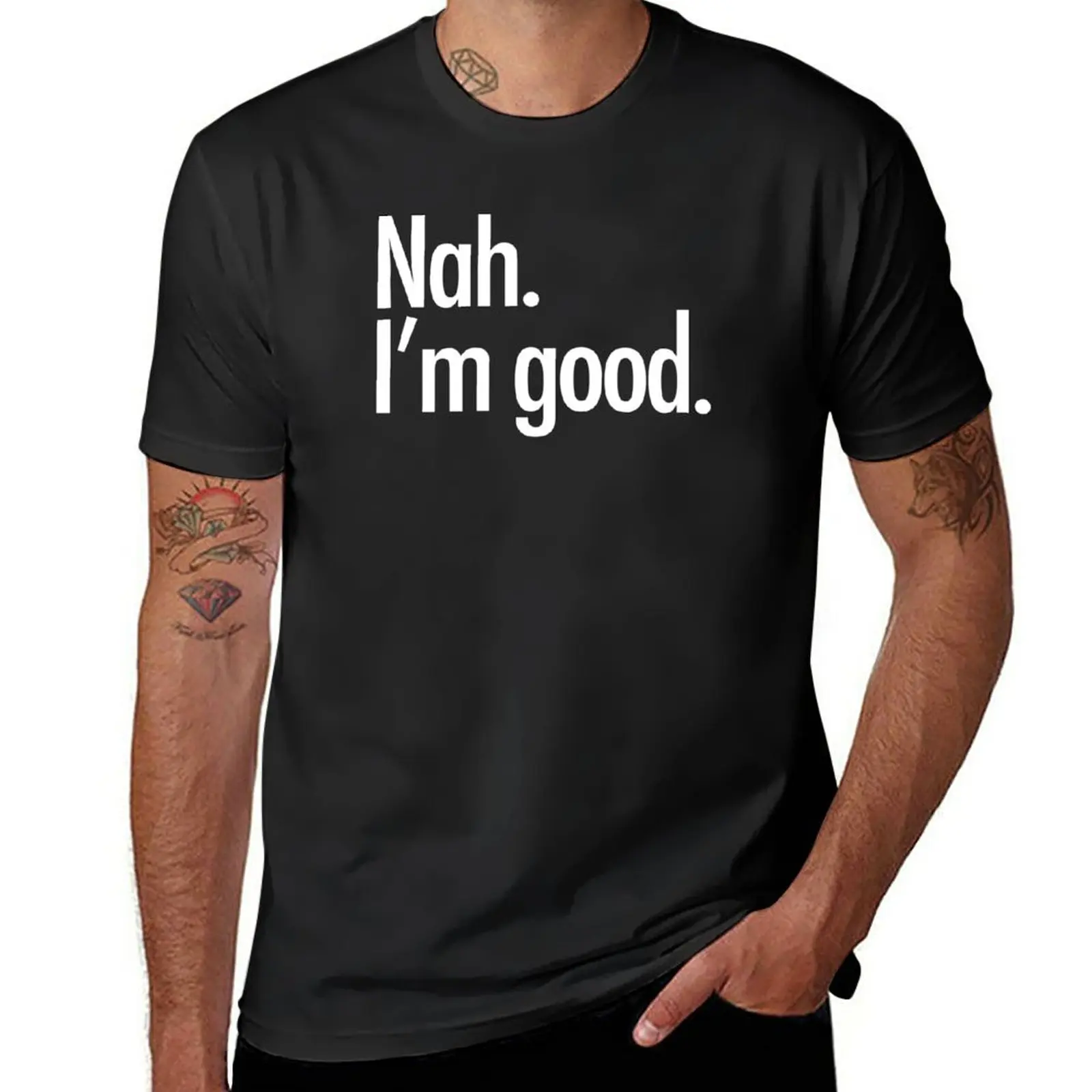 

New Nah. I'm good. T-Shirt Tee shirt t shirt man heavy weight t shirts for men