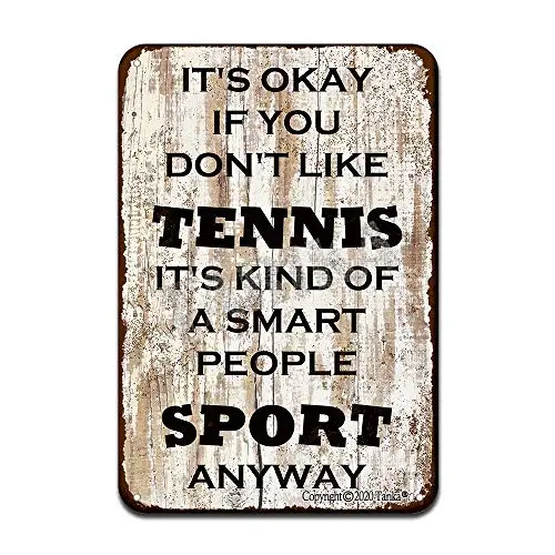 

It's Okay If You Don't Like Tennis It's Kind of A Smart People Sport Anyway Iron Poster Painting Tin Sign Vintage Wall Decor for