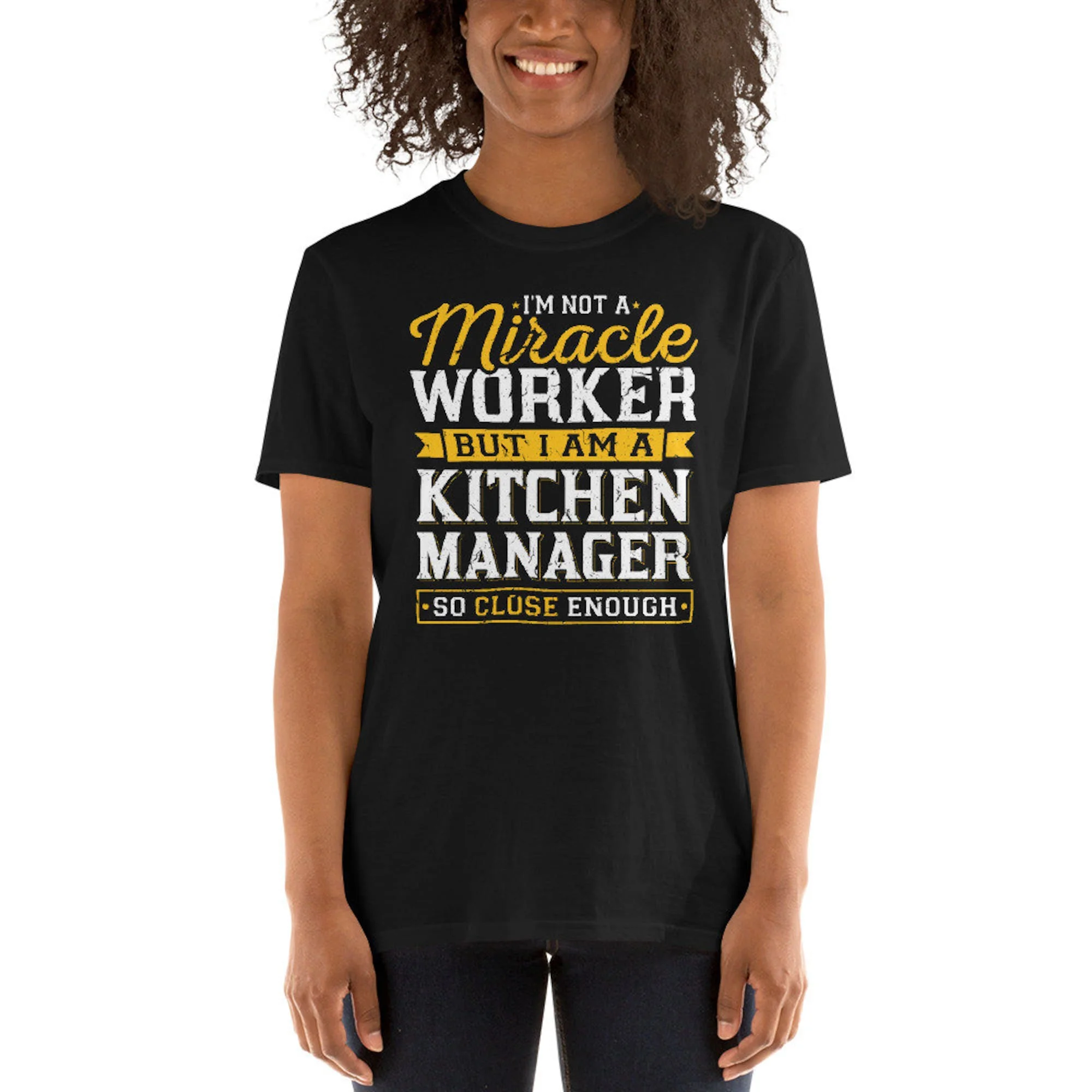Kitchen Manager Not A Miracle Worker Chiudi Abbastanza Divertente T-Shirt Unisex