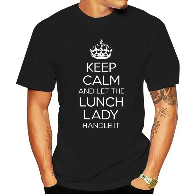 

Футболка с надписью Keep Calm And Let The обед Lady Handle It Shirt подарок забавная футболка веселые футболки для взрослых хлопковые топы и футболки на заказ