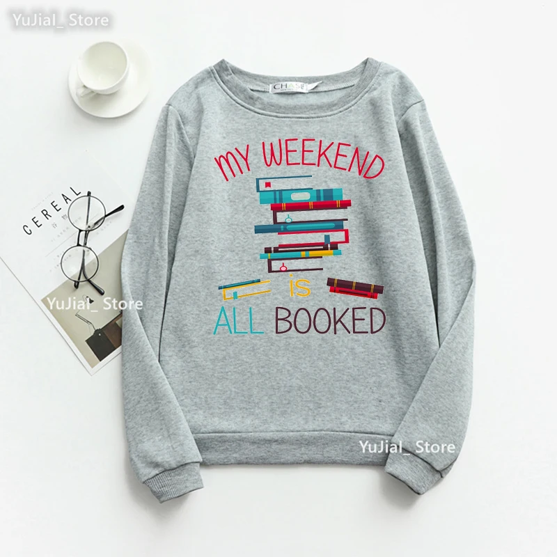 My Weekend Is All Bookes Graphic Print Sweatshirt Women Clothes 2022 Reading Day Hoodies Femme Funny Fashion Tracksuit Tops weekend