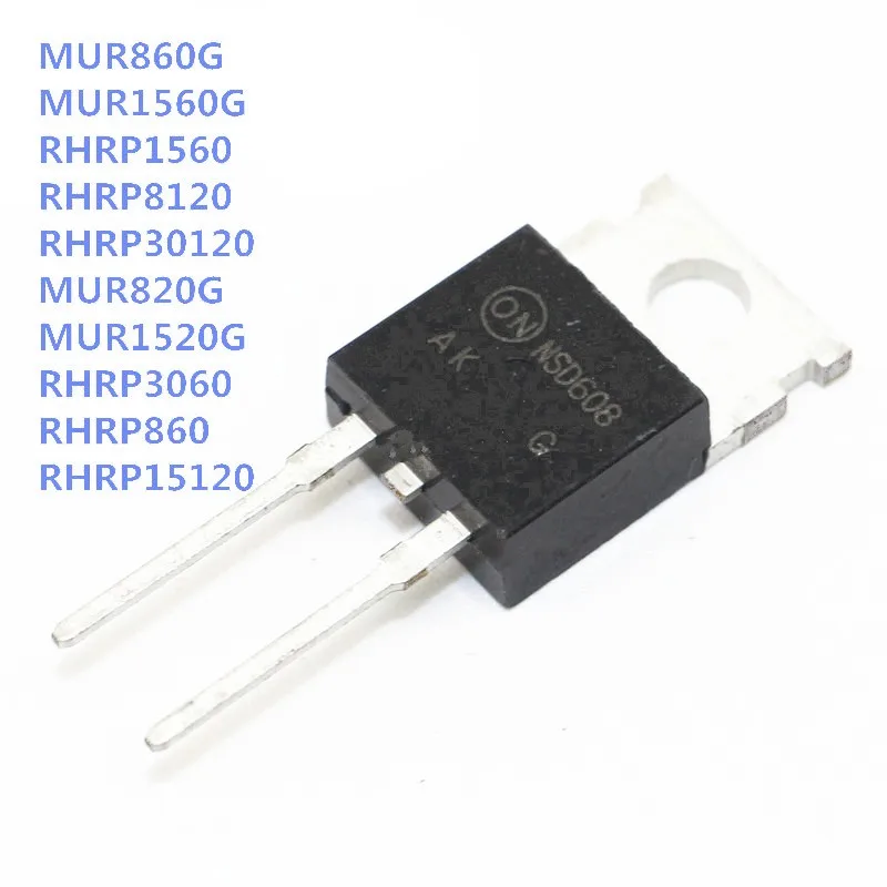 

10 шт. MUR860 MUR1560G RHRP1560 RHRP8120 RHRP15120 RHRP3060 RHRP860 RHRP30120 MUR1520G MUR1520 MUR820G MUR820 MUR860G MUR1560