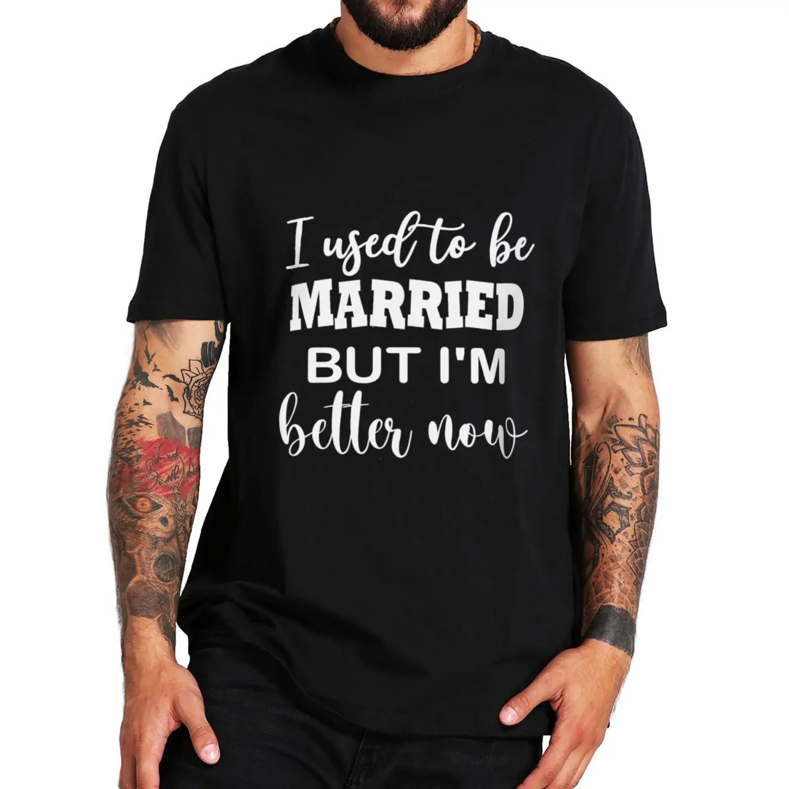 

I Used To Be Married But I'm Better Now T Shirt Funny Divorce Saying Gift Women Men T-shirts Summer Casual Soft EU Size Tee Tops