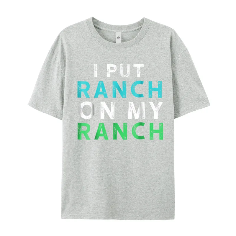 I Put Ranch On My O-Neck T Shirts Father Day Tees Short Sleeve Family Premium Cotton Graphic Tops Shirt Normal Adult I Put Ranch On My Ranch T-Shirt Funny Condiment Dressing Tee__19892 gray
