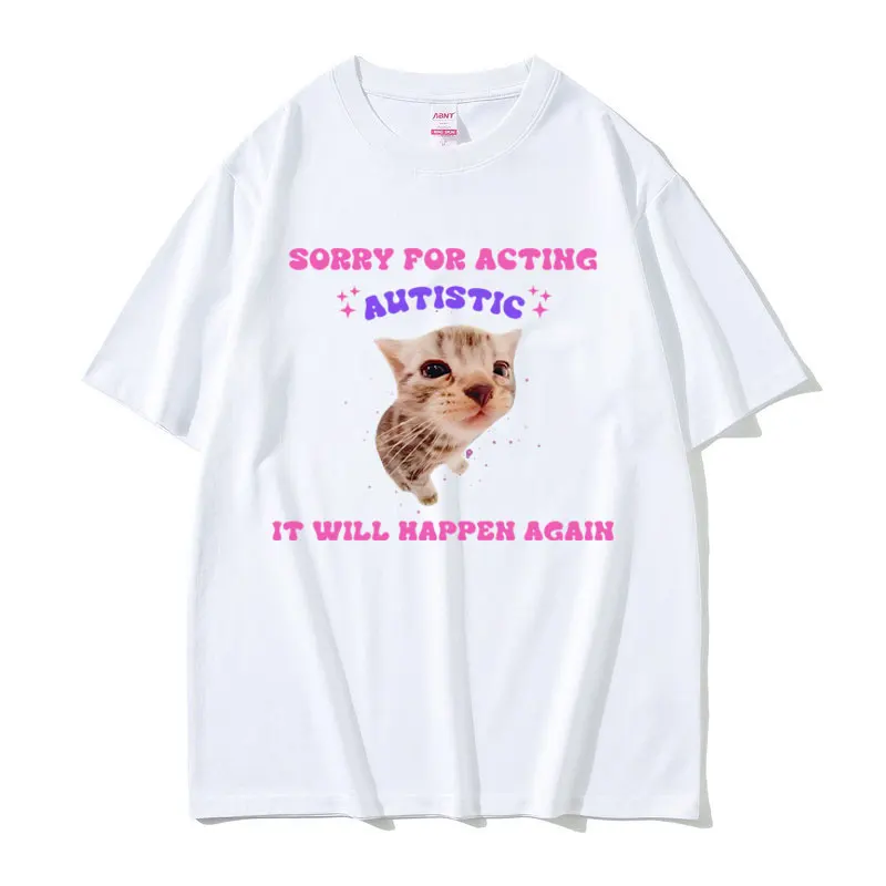 

Funny Sorry for Acting Autistic Cat Meme T-shirts Men Joke Humor Fun Oversized Tshirt Men's Casual Tees Male Cozy Cotton T Shirt