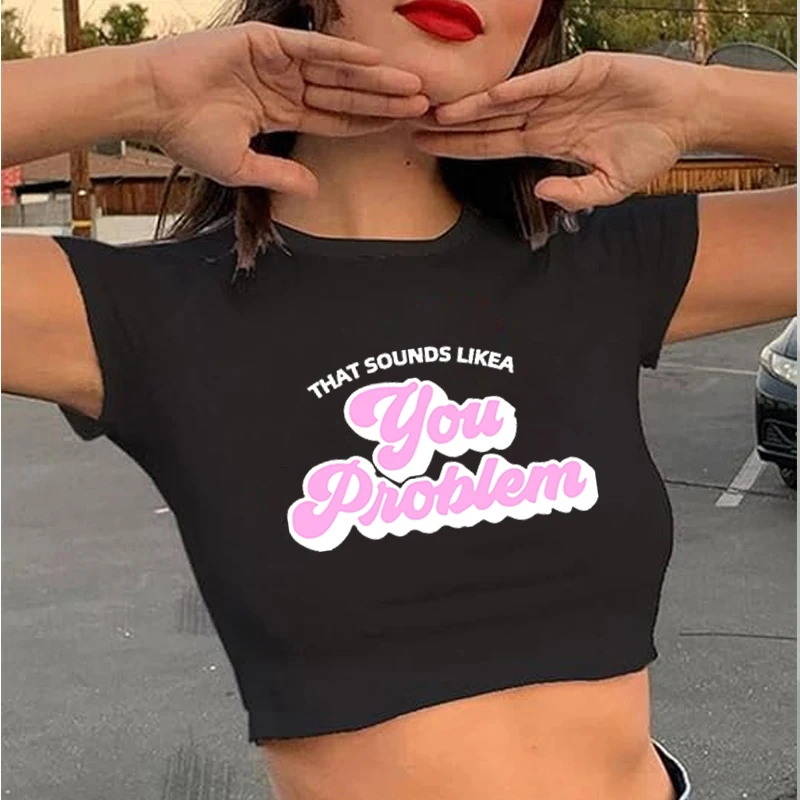 

You Problem Y 2k Baby Tee ,That Sounds like a You Problem X Not My Problem Neinsagen Tee Retro Fashion O-Neck Tee Women Crops