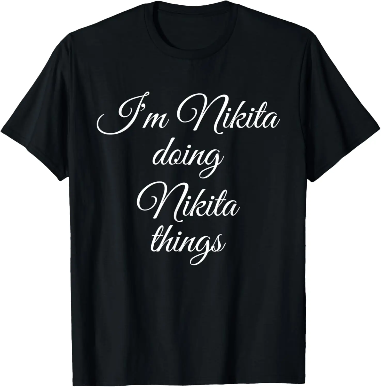 

I'm NIKITA Doing Funny Things Women Birthday Name Gift Idea T-Shirt