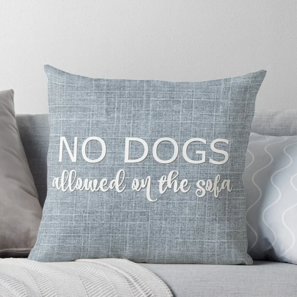 

No Dogs Allowed on the Sofa Throw Pillow christmas pillowcases pillowcases for sofa cushions