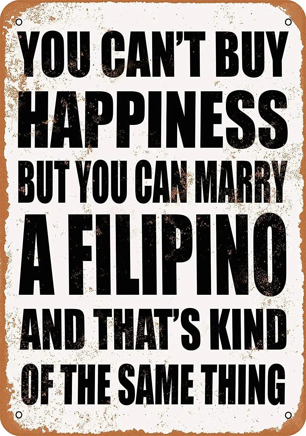 you-can-t-buy-happiness-but-you-can-marry-a-filipino-metal-tin-sign-12
