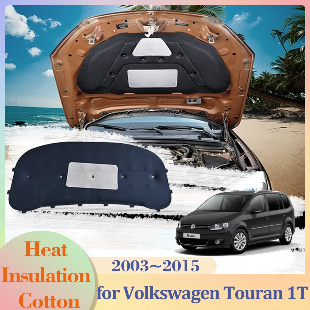 

Для Volkswagen VW Touran 1T 2003 ~ 2015 2004 2005 2006 2007 2008 2009 2010 2011 2012 2013 2014 изоляция автомобильного капота, хлопковая прокладка для двигателя, Звукоизолирующая крышка, тепловой коврик, аксессуары