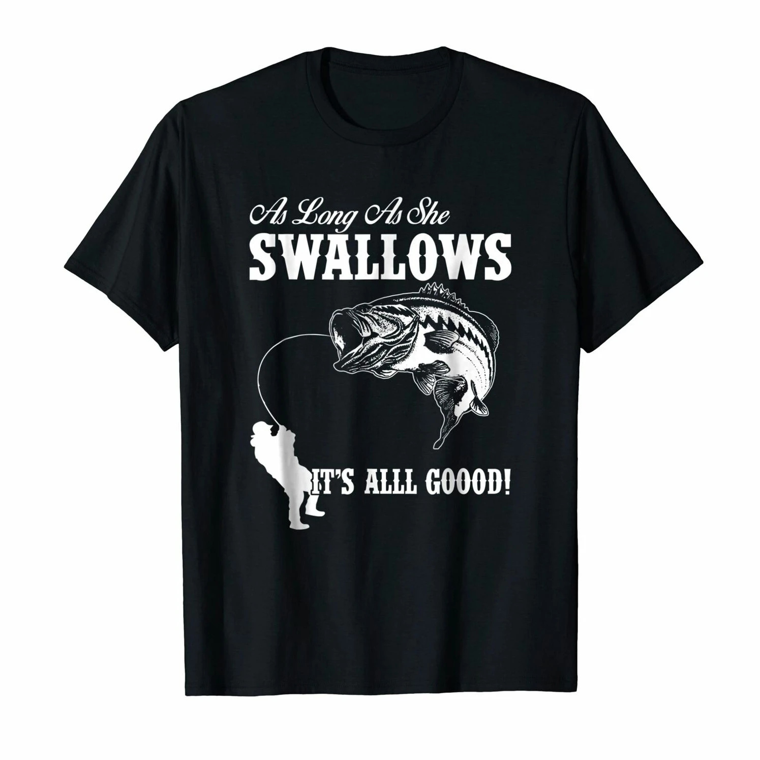 

As Long As She Swallows It's All Good. Funny Fishing Angler Gifts T Shirt New 100% Cotton Short Sleeve O-Neck Casual T-shirt