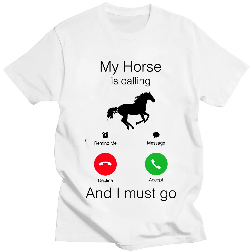 My Horse Is Calling and I Must Go Birthday Novelty Funny Graphic T Shirts Women Men Fashion Tops Casual Oversized T-shirt