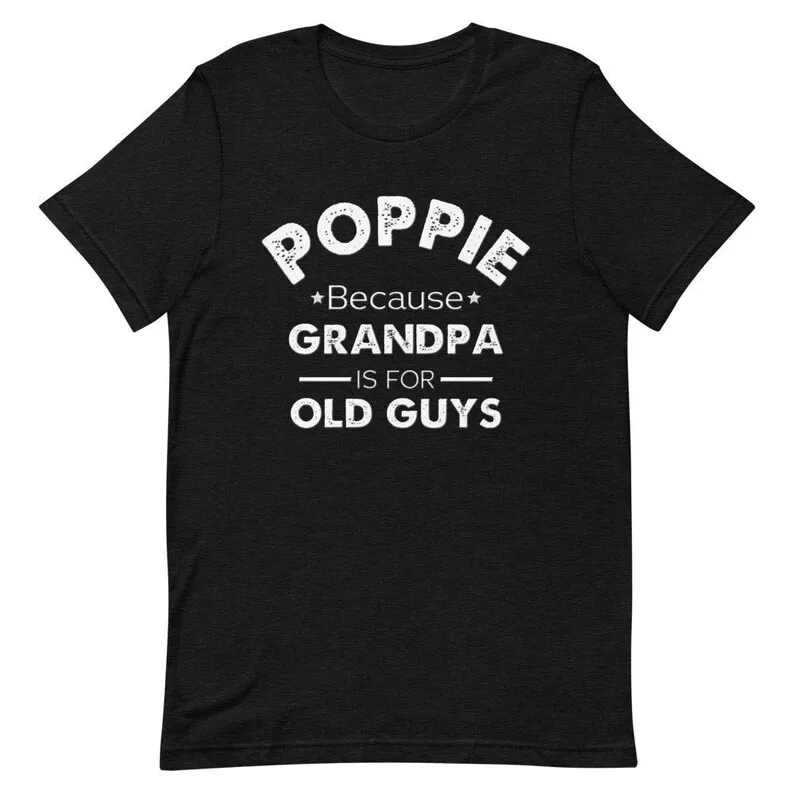 Poppie Perché Il Nonno È Per I Vecchi T-Shirt Da Pronipote Pronial Birthday Fathers Day Christmas S