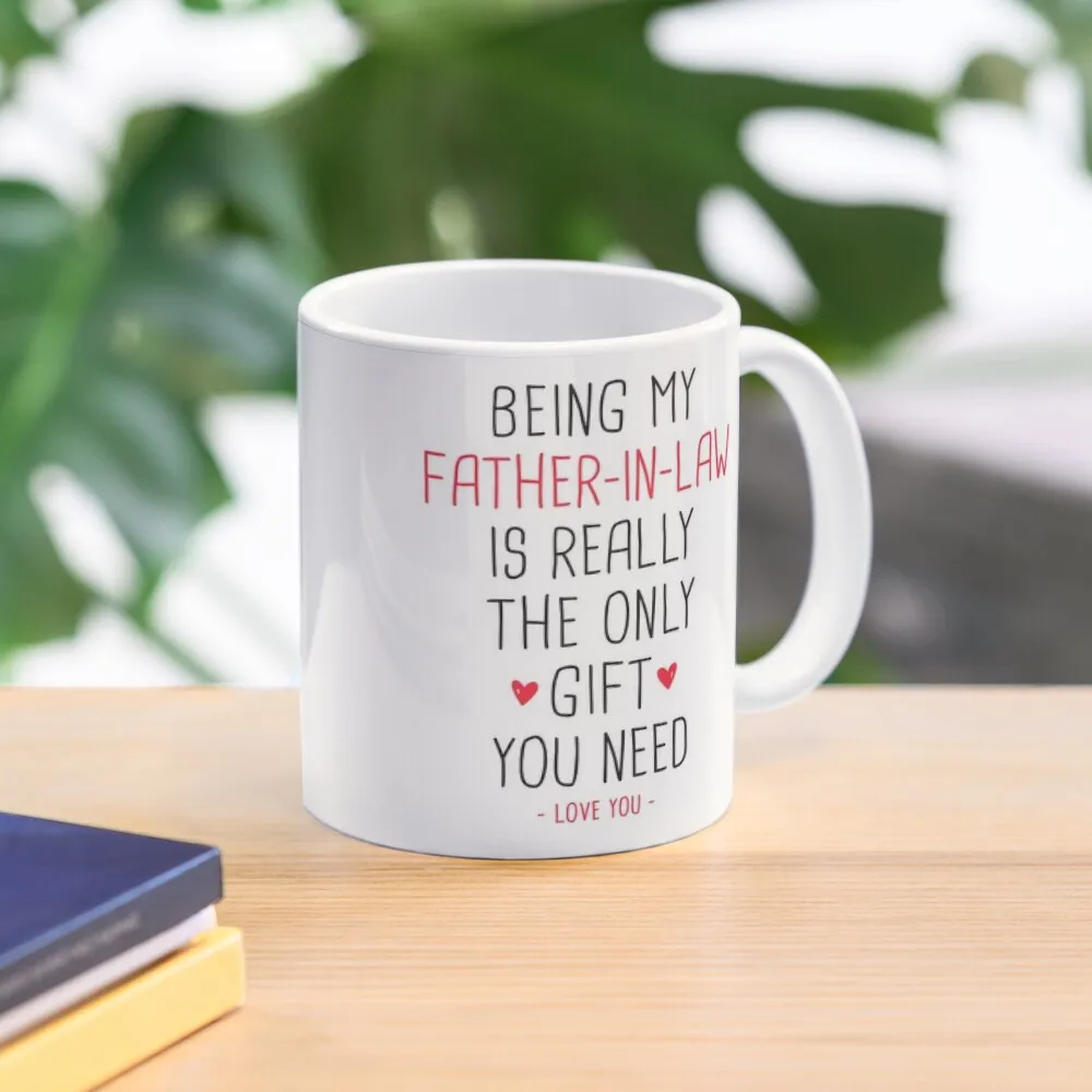 

Father-in-law Gift - Being My Father-in-law Is Really The Only Gift You Need Coffee Mug Cups For And Tea Cups For Mug