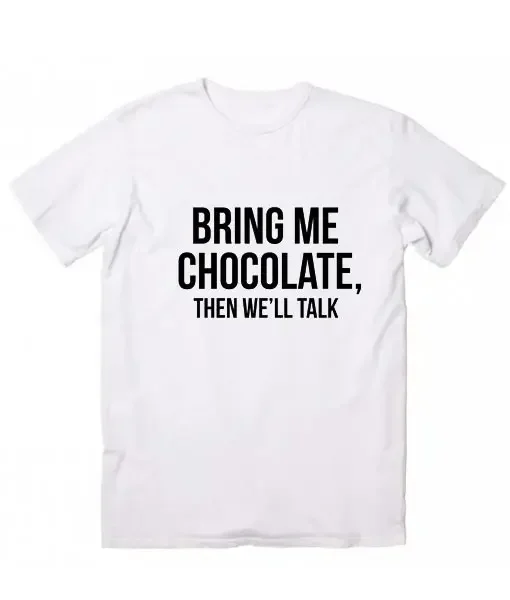 

Bring Me Chocolate Then We'll Talk Print Women tshirt Cotton Casual Funny t shirt For Lady Girl Top Tee2024 Summer y2k clothes