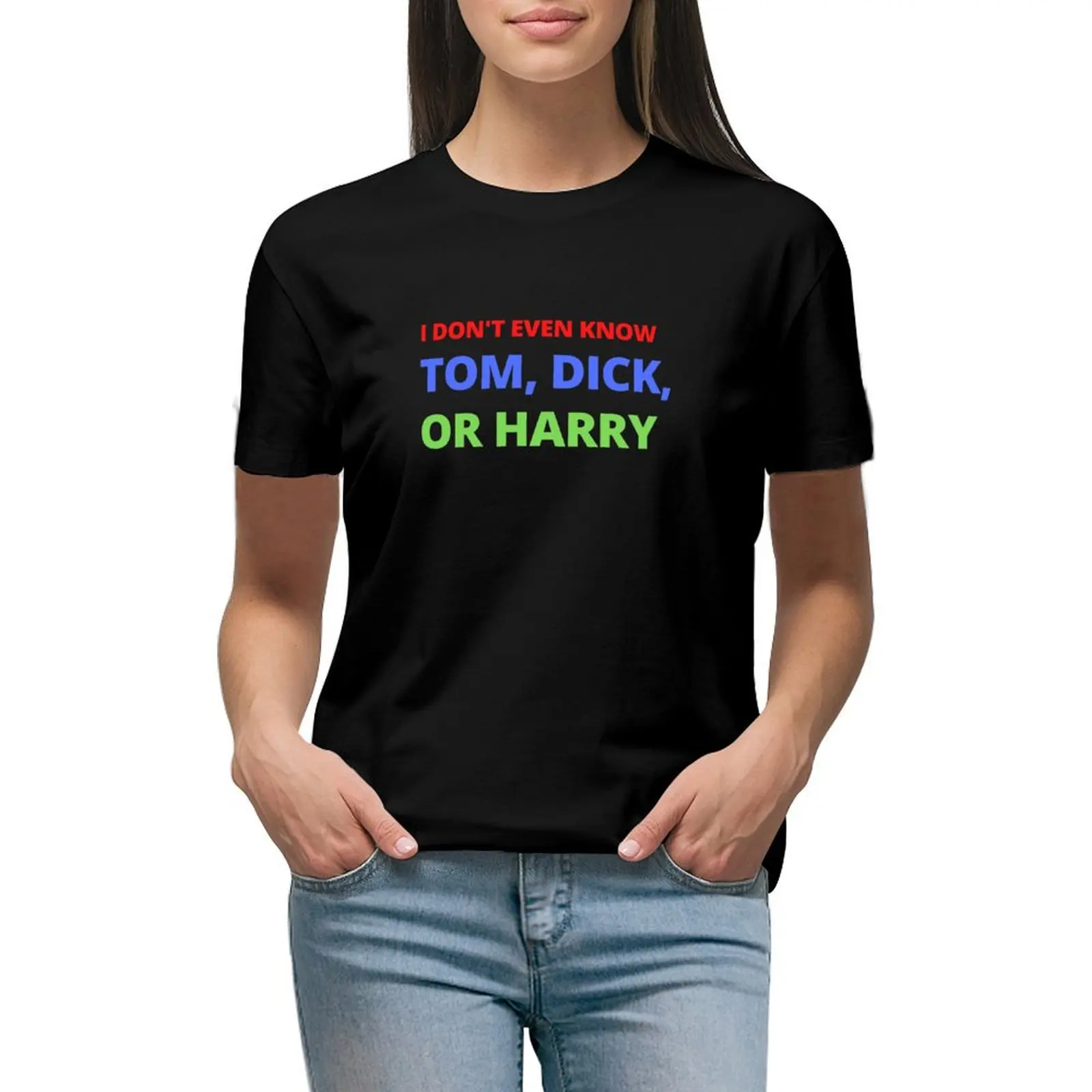 

I don't even know Tom, Dick, or Harry T-shirt anime clothes vintage clothes cute tops tops Women