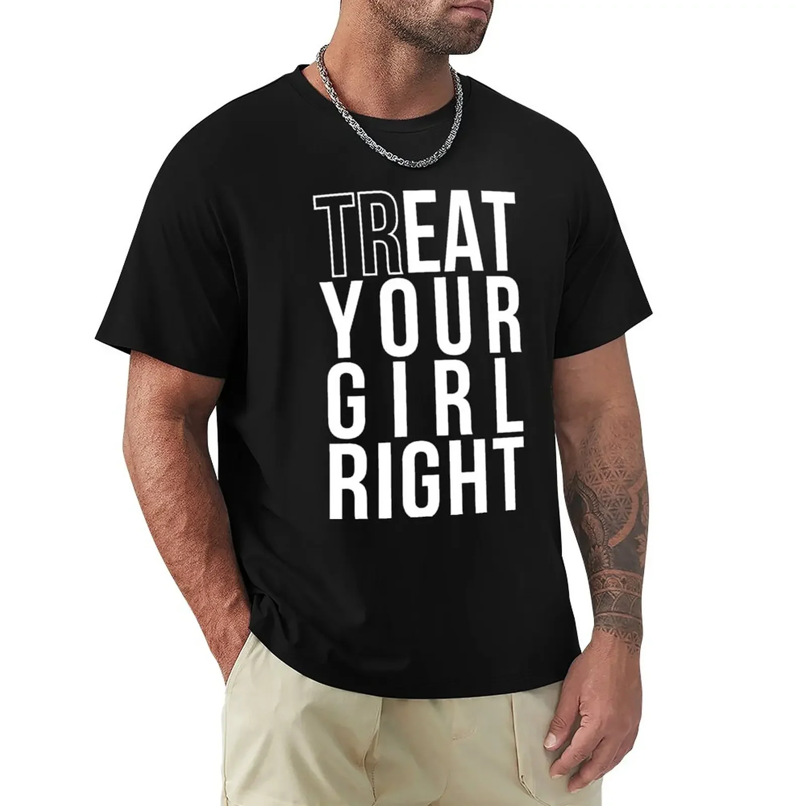 

Treat (EAT) Your Girl Right T-Shirt heavyweights customizeds Short sleeve tee funnys Men's t shirts