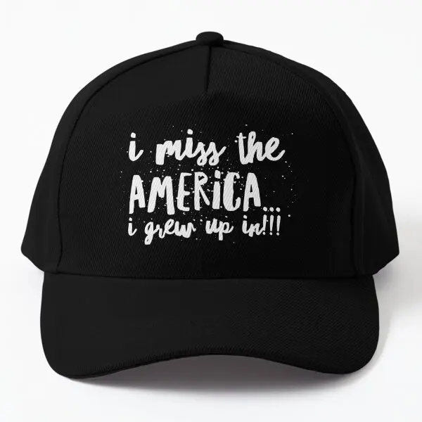 

I Miss The America I Grew Up In Baseball Cap Hat Women Czapka Mens Sun Sport Fish Bonnet Casual Printed Outdoor Hip Hop