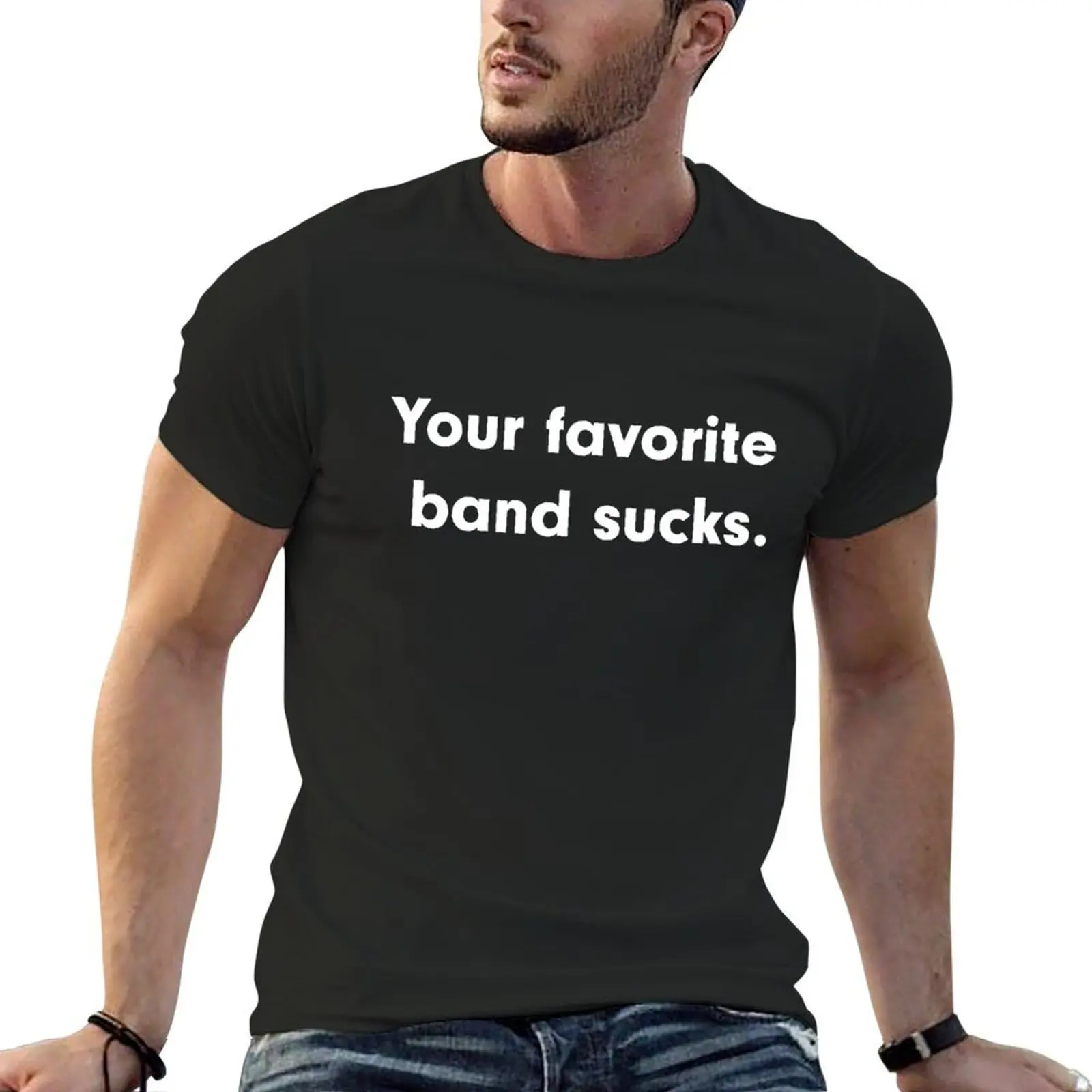 

Your Favorite band sucks Funny Sarcastic T-shirt sports fans new edition aesthetic clothes summer top designer t shirt men