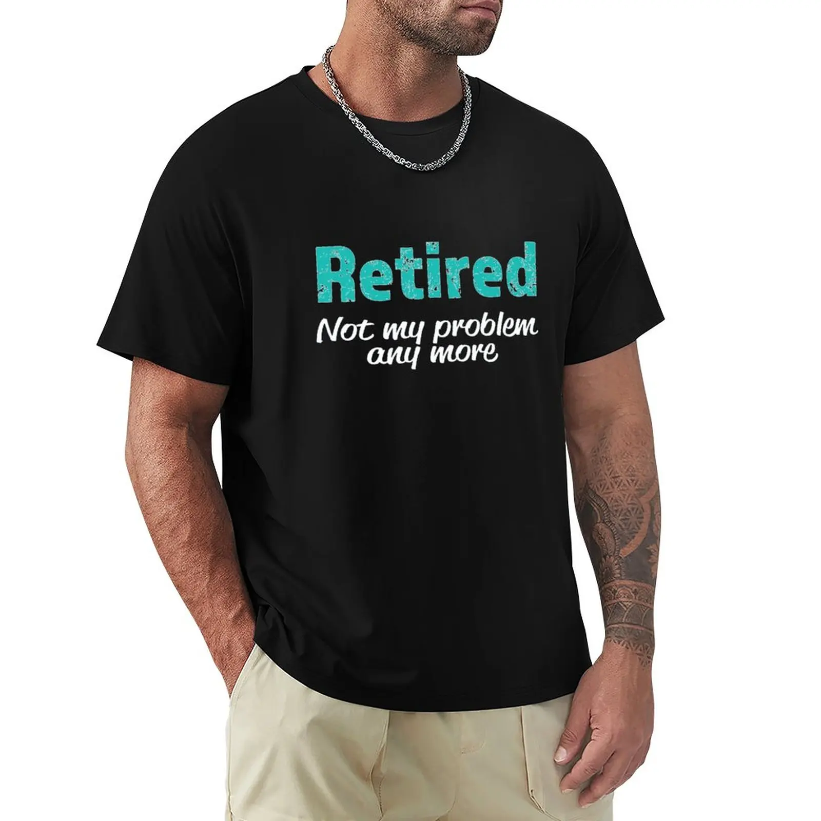 

Funny Retired not my problem anymore Gift T-Shirt Anime t-shirt t shirt man mens t shirts casual stylish