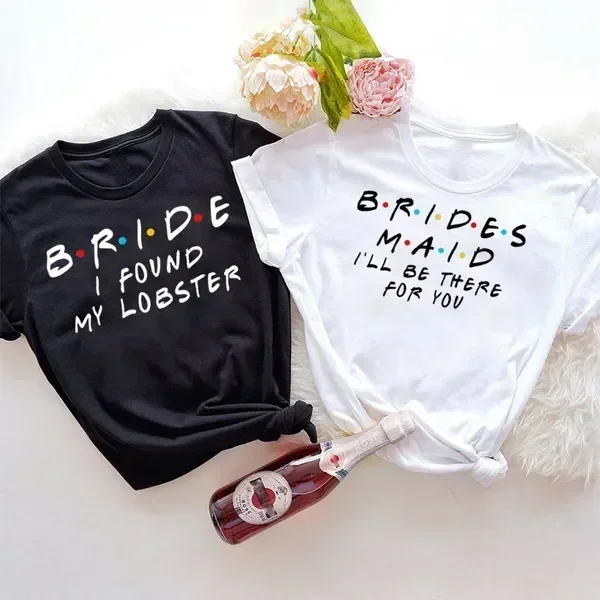 

Bridal Party Bride I Found My Lobster Brides T Shirt Brides Maid I'Ll Be There for You Cotton TShirt La Mariee T-Shirts Top Tees