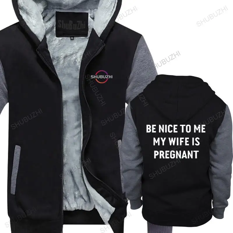 

Hot sale men hoodies winter cotton thick hoody Be Nice To Me My Wife Is Pregnant fleece hooded jacket gift Male warm pullover