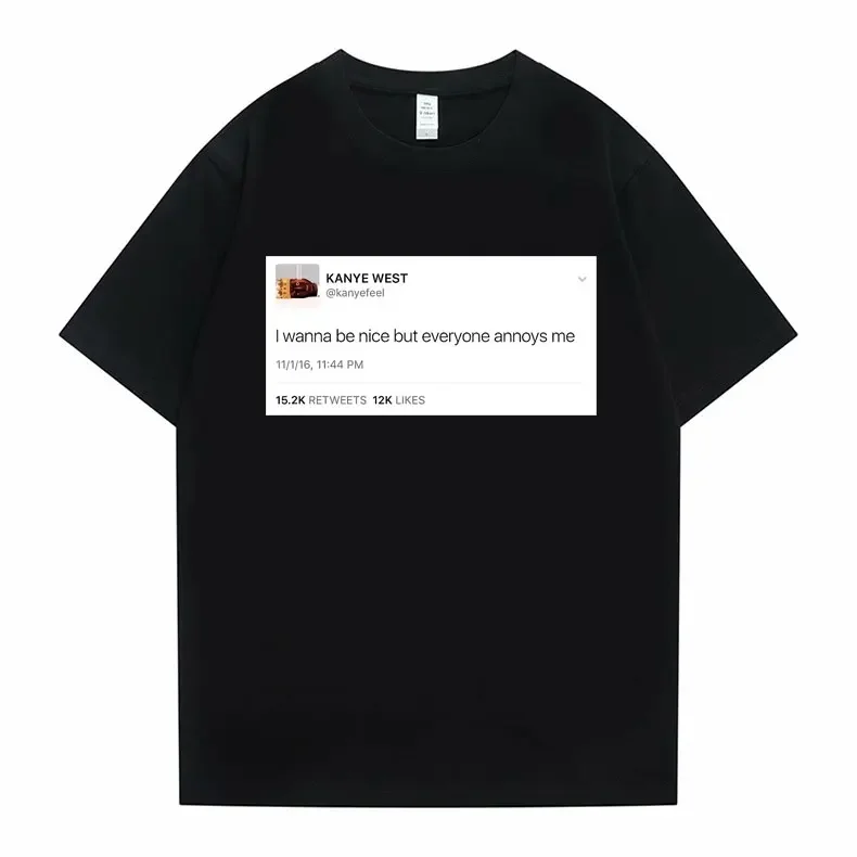 Funny Tweet Tshirt Hip Hop Kanye West T-shirts I Wanna Be Nice But