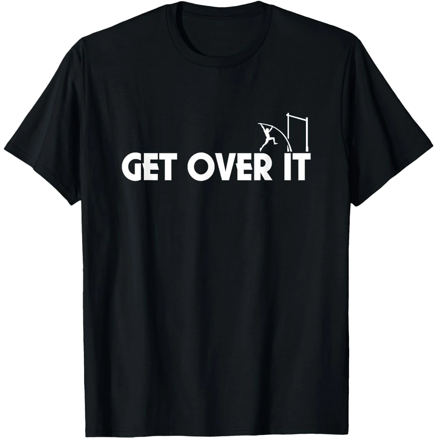 Lustige Get Over It Pole Vault T Shirts Männer Baumwolle Humor Streetwear T-shirt Kurzarm Unisex Lose Kleidung