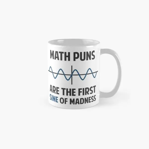 

Math Puns First Sine Of Madness Classic Mug Handle Round Image Printed Design Photo Picture Gifts Coffee Tea Cup Drinkware