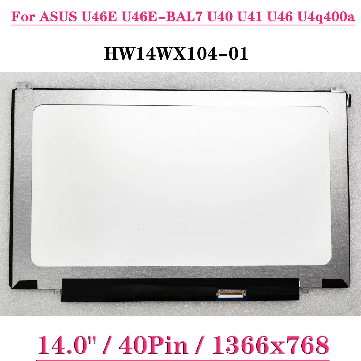 

14.0" Matrix Panel HW14WX104-01 HW14WX101 For ASUS U46E U46E-BAL7 U40 U41 U46 U4q400a Laptop LCD Screen Display 1366x768