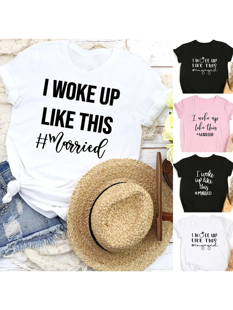 

I Woke Up Like This Married Women Funny T-shirt Engagement Honeymoon Bride Party T Shirts Female Aesthetic Tees Ropa De Mujer