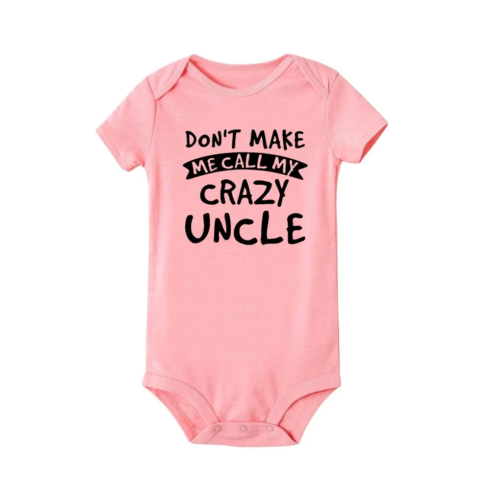 Don't Make Me Call My Crazy Uncle Funny Infant Rompers Fashion Baby Bodysuit Boys Girls Clothes Newborn Cute Toddler Jumpsuit 3