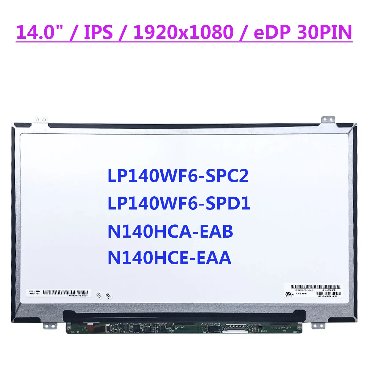 

14.0" FHD Laptop LCD Screen LP140WF6-SPC2 Fit LP140WF6-SPD1 N140HCA-EAB N140HCE-EAA IPS 1920x1080 Display Panel EDP 30pins