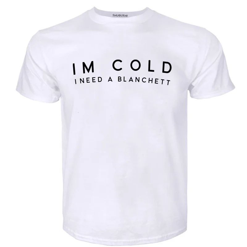 

Черная футболка для футболки Im Cold I Need A Blanchett, футболки Кейт Фан Стэн фангергерл бланцет, милые трендовые рандомные Топы