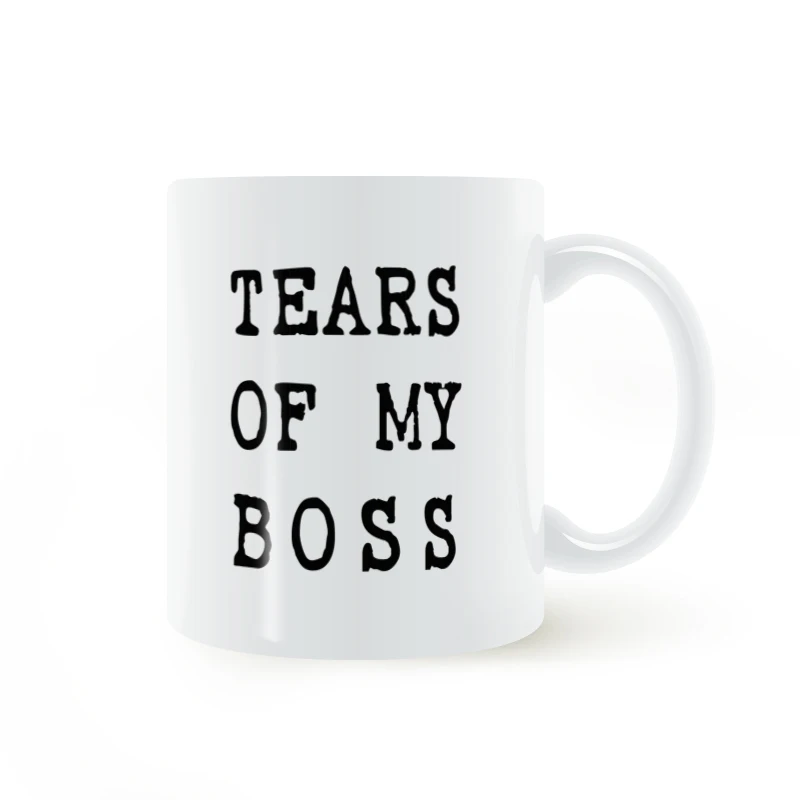 

TEARS OF MY BOSS Mug Ceramic Cup Gifts 11oz