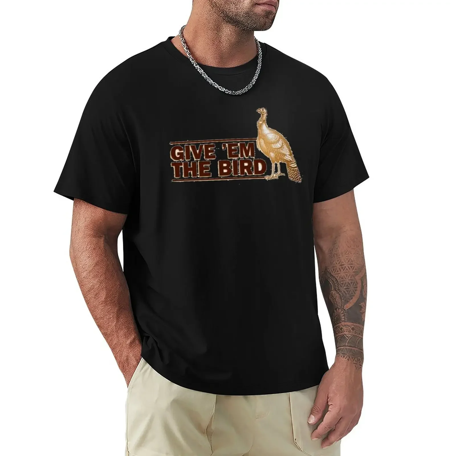 

Give em the birth Wild Turkey T shirt T-Shirt blacks blanks sweat tshirts for men