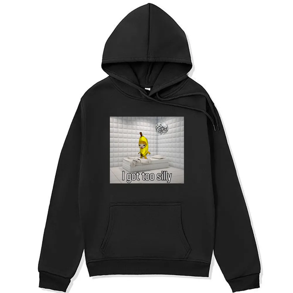 

I Got Too Silly Graphics Hoodies Men Women Wake Up Act Silly Crying Banana Sad Cat Meme Funny Hooded Sweatshirts Fleece Pullover