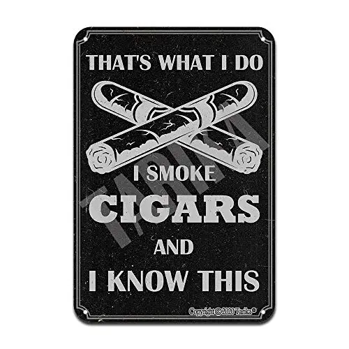 

That's What I Do I Smoke Cigars and I Know This Metal Retro Look Decoration Crafts Sign for Home Kitchen Bathroom Farm Garden G