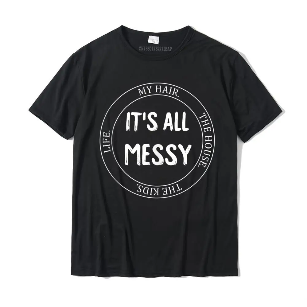

My Hair The Life It's All Messy Funny Gift For Mom Camisas Fashion Funny T Shirt Cotton Mens Tops & Tees Casual