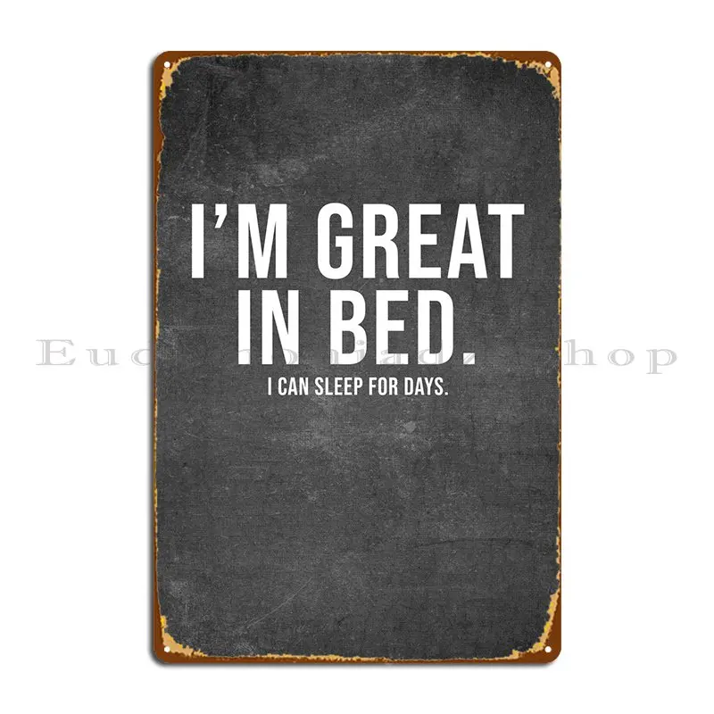

I Am Great In Bed Metal Sign Club Party Plaques Cinema Custom Classic Tin Sign Poster