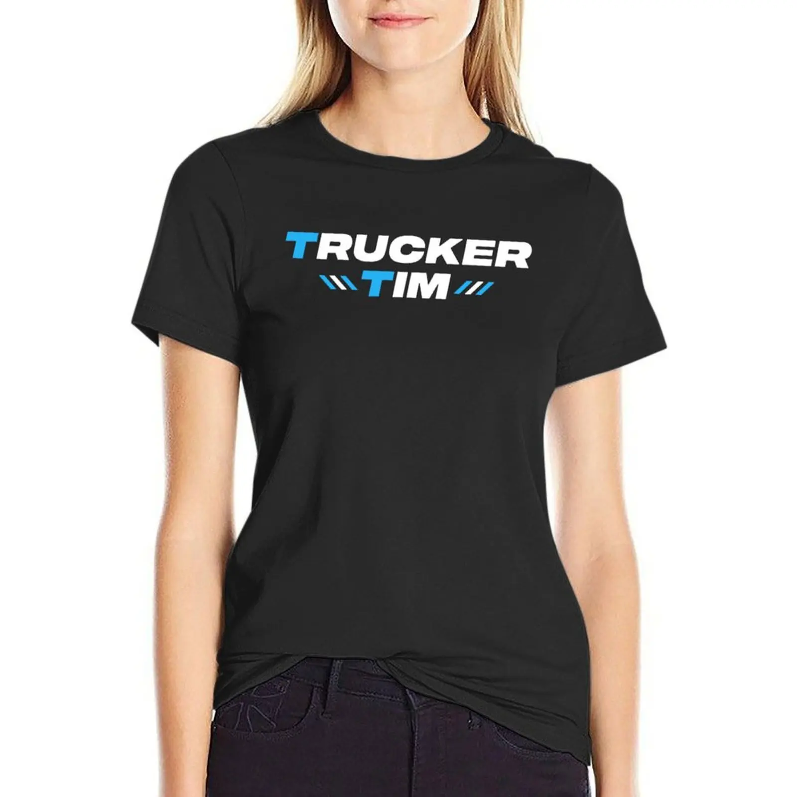 Trucker Tim Merch T-Shirt female tops blanks Women's cotton t-shirt